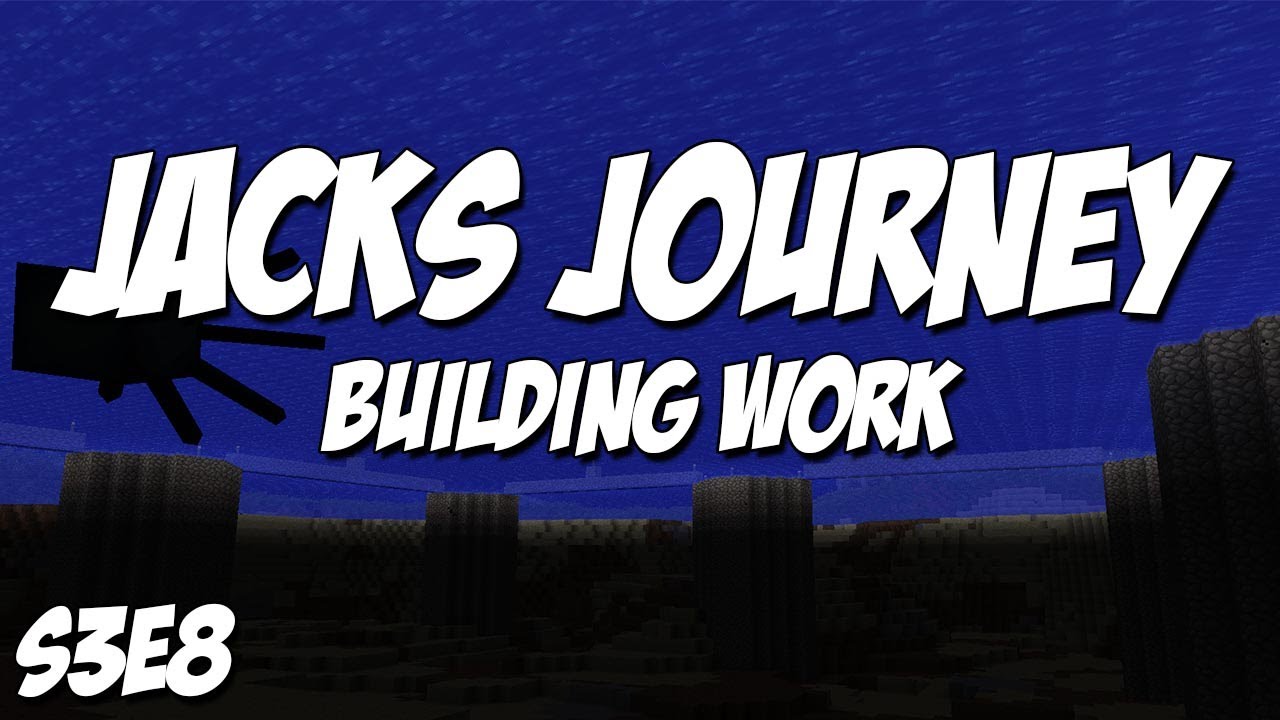 Jacks Journey: Season 3 - Episode 8 - Building Work