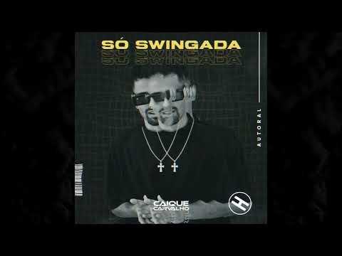 Caique Carvalho - SÓ SWINGADA [100% AUTORAL 2K23]