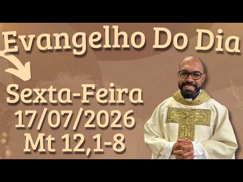 EVANGELHO DO DIA 17/07/2026 - HOMILIA DIÁRIA – LITURGIA DE HOJE - EVANGELHO DE HOJE -PADRE GUSTAVO