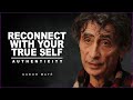 Find Your True Self When You Feel Lost, Authenticity | Dr. Gabor Gabor Mate