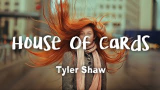 Tyler Shaw - House Of Cards (lyrics)