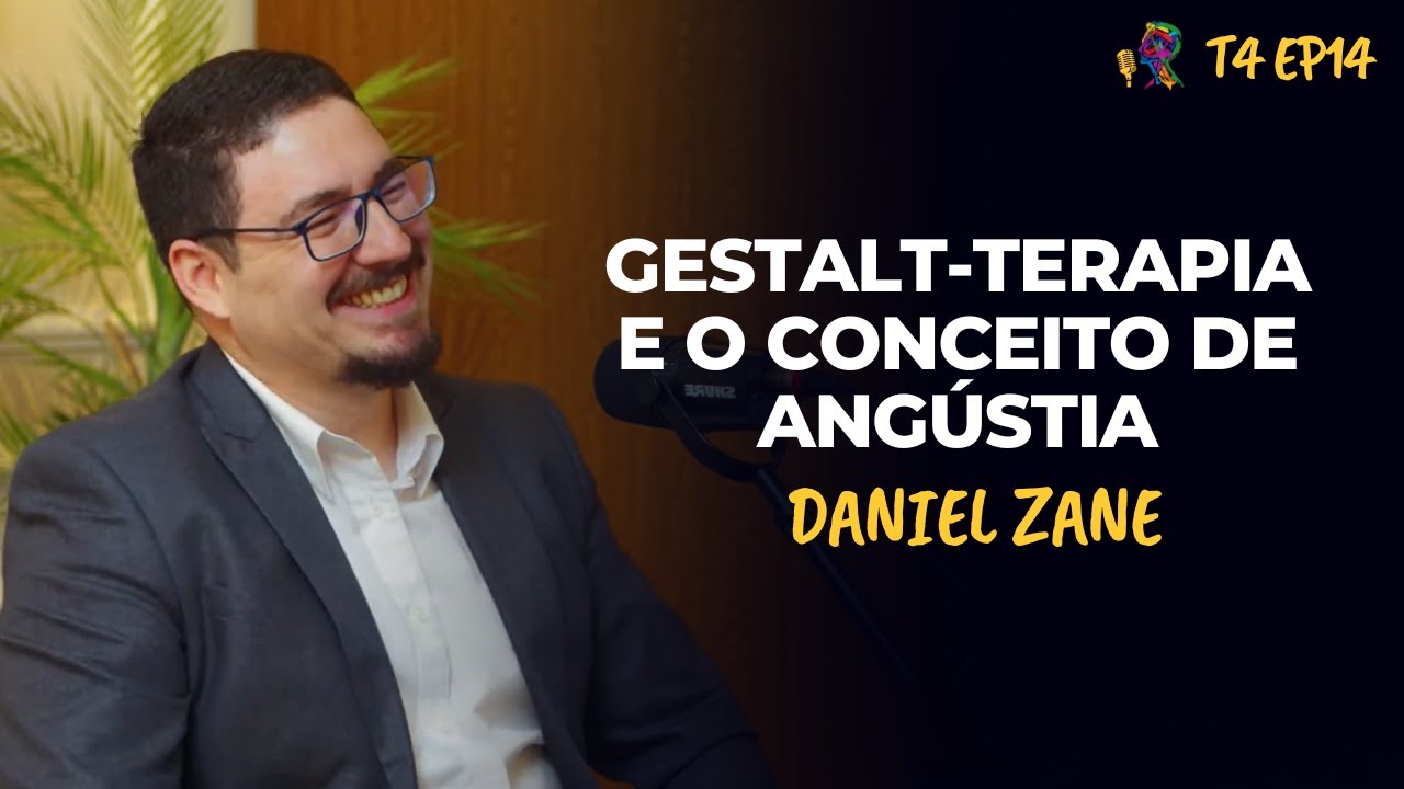 GESTALT-TERAPIA E O CONCEITO DE ANGÚSTIA – DANIEL ZANE - PODCAST GESTALT PARANÁ – T4 EP14