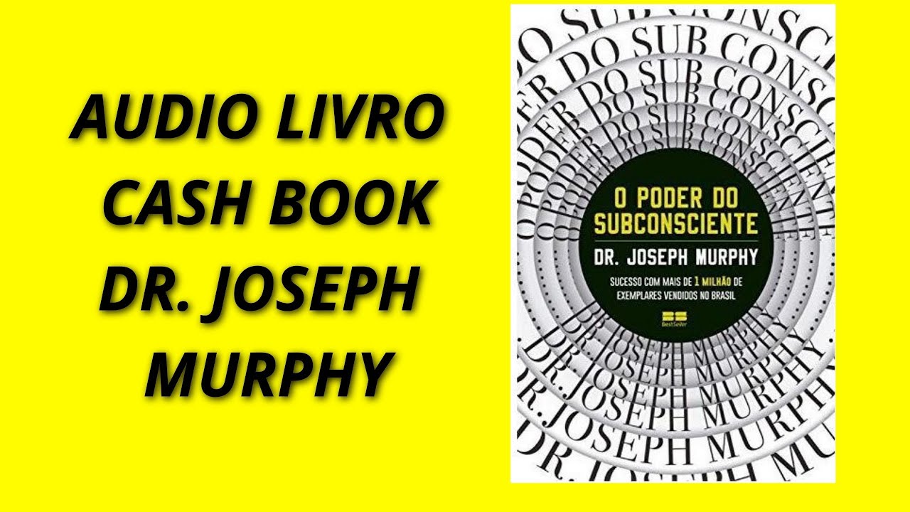 Áudio livro - O poder do subconsciente -  Dr Joseph Murphy - Cash Book