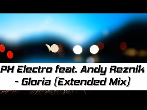 PH Electro feat. Andy Reznik - Gloria (Extended Mix)