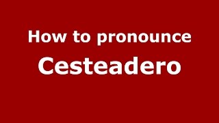 How to pronounce Cesteadero