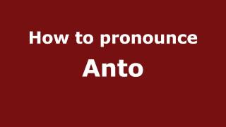 How to pronounce Anto