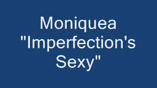 Imperfection's Sexy - by:  Moniquea