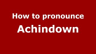 How to pronounce Achindown