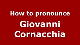 How to pronounce Giovanni Cornacchia