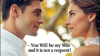 Look at me, You will be my wife, Not out of love, not out of passion, but out of necessity!