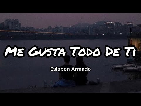 Eslabon Armado - Me Gusta Todo De Ti (Letras/Lyrics)