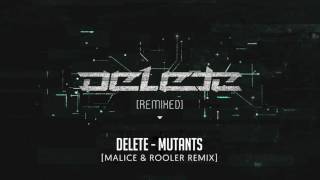Delete - Mutants (Malice & Rooler Remix)