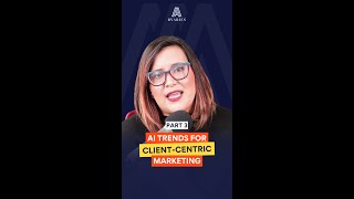 AI Trends for Client-Centric Marketing | Part 3