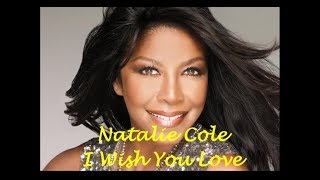 I Wish You Love - Natalie Cole [With Lyrics]