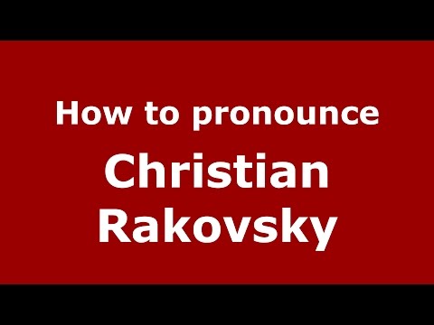 How to pronounce Christian Rakovsky (Romanian/Romania)  - PronounceNames.com
