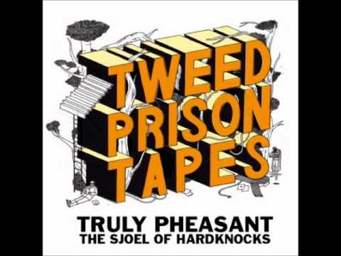 TRULY PHEASANT (THE SJOEL OF HARDKNOCKS) - TWEED PRISON TAPES