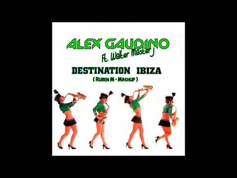Alex Gaudino Ft Walter Master J - Destination Ibiza  (Ruben M - Mashup)