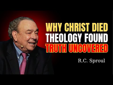 Understanding Christ’s Sacrifice – R.C. Sproul on the Foundations of Faith