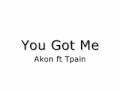 You Got Me - Akon ft Tpain