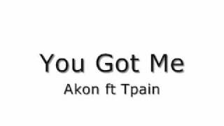 You Got Me - Akon ft Tpain
