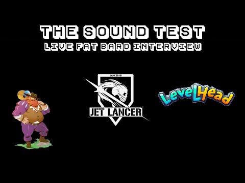 THE SOUND TEST Bonus - Fat Bard Interview (Jet Lancer & Levelhead)