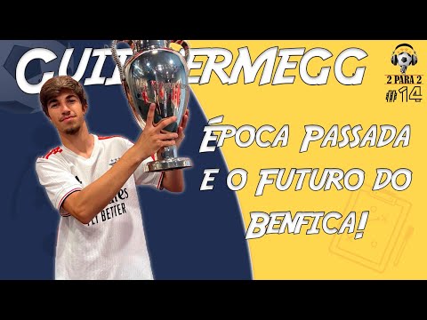Época Passada e o Futuro do Benfica! - Podcast com guiilhermegg #15