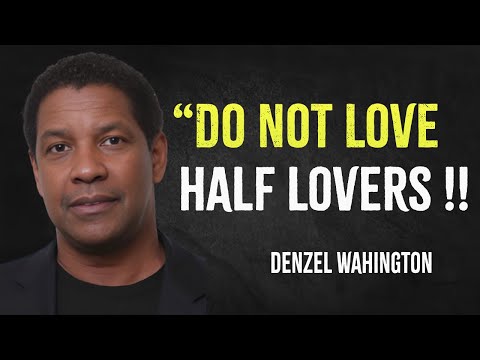 Do Not Love Half Lovers | Denzel Washington Motivation