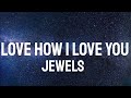 JEWELS - LOVE HOW I LOVE YOU ( Lyrics )