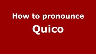 How to pronounce Quico