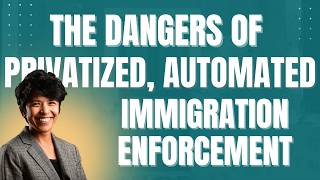 Lawfare Daily: The Dangers of Privatized, Automated Immigration Enforcement