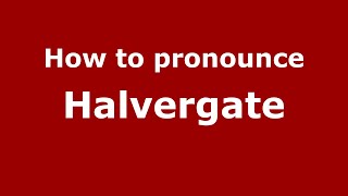 How to pronounce Halvergate