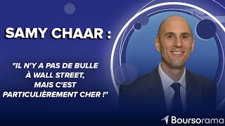 Samy Chaar : "Il n'y a pas de bulle à Wall Street, mais c'est particulièrement cher !"