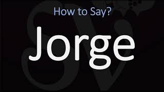How to Pronounce Jorge? (CORRECTLY)