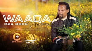 Caalaa Daggafaa ‐WAAQA UUMAA ‐ New Oromo Music