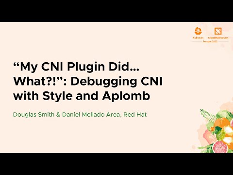 "My CNI Plugin Did… What?!": Debugging CNI with Style & Aplomb - Douglas Smith & Daniel Mellado Area