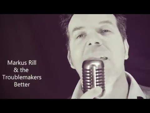 Better - Markus Rill & The Troublemakers