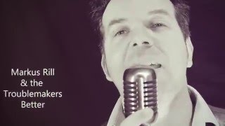 Better - Markus Rill & The Troublemakers