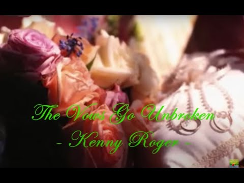 The Vows Go Unbroken...Kenny Rogers