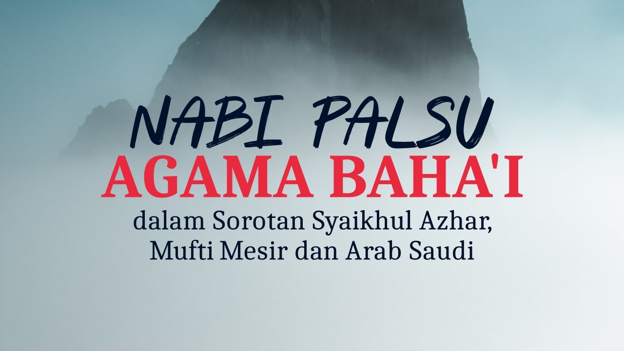 NABI PALSU AGAMA BAHA’I DALAM SOROTAN SYAIKHUL AZHAR, MUFTI MESIR DAN ARAB SAUDI…