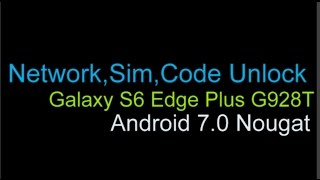 Unlock Samsung Galaxy S6 Edge Plus G928T T-Mobile 7.0 Nougat