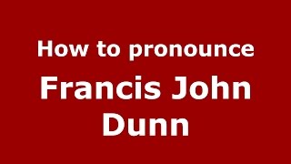 How to pronounce Francis John Dunn