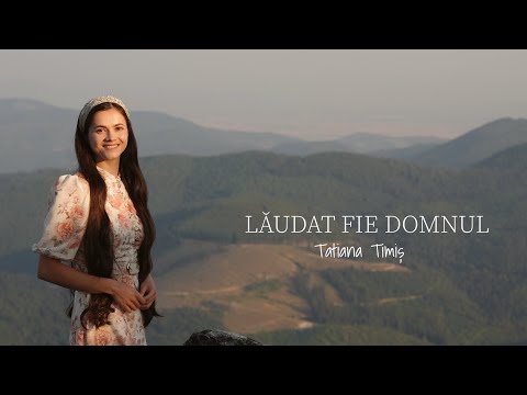 Tatiana Timis - Lăudat fie Domnul | Official Video 