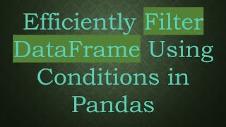Download the video "Efficiently Filter DataFrame Using Conditions in Pandas"