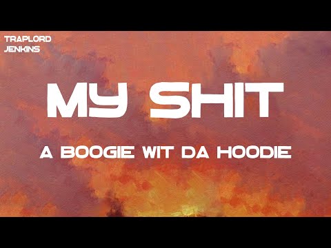 A Boogie Wit da Hoodie - My Shit (Lyrics)