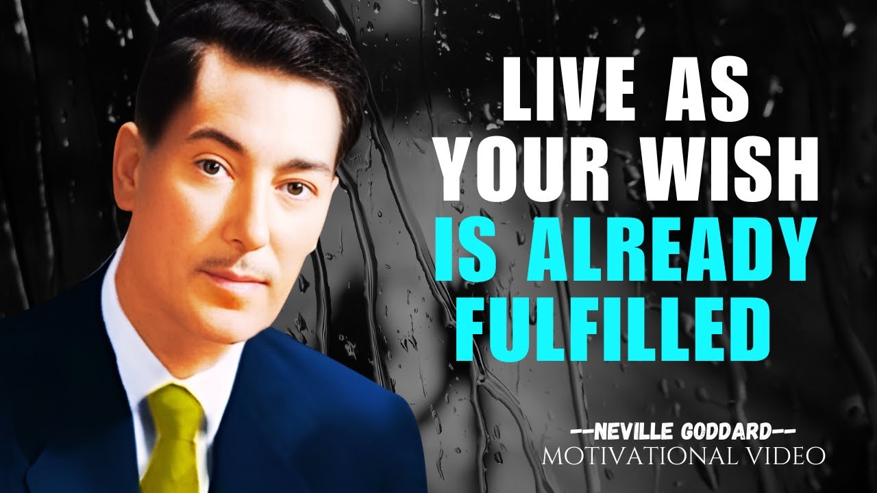 Live As Your Wish Is Already Fulfilled,  NEVILLE GODDAR Motivation.