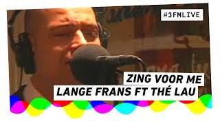 Lange Frans ft. Thé Lau - Zing Voor Me | 3FM Live