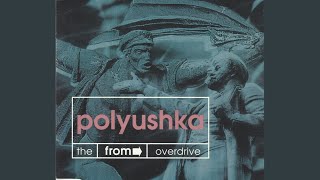 Polyushka (The From Overdrive - Club Mix)