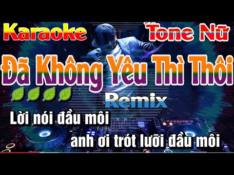 Đã Không Yêu Thì Thôi Karaoke Remix Tone Nữ Nhạc Sống