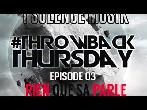 1SOLENCE MUSIK - RIEN QUE SA PARLE ft MEDIS & YAWAY - THROWBACK THURSDAY - EPISODE 03