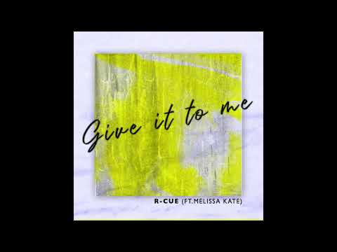 R CUE   Give it to meFt Melissa Kate